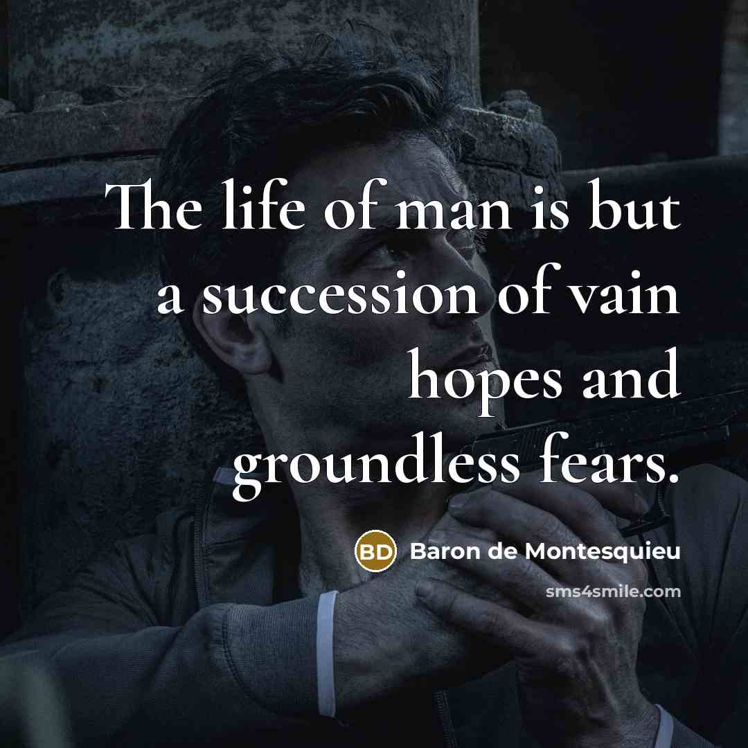 “The life of man is but a succession of vain…” quote by Baron de Montesquieu