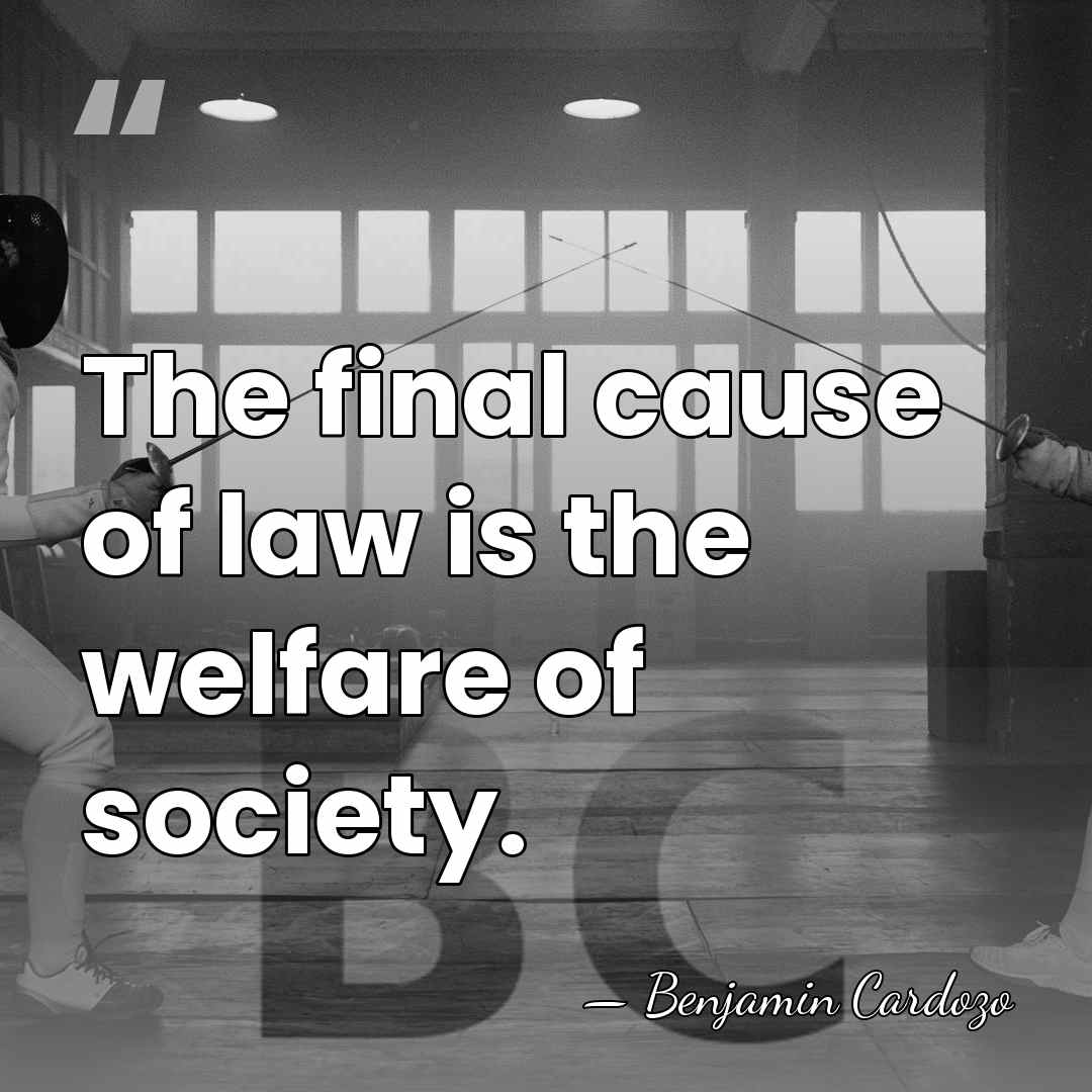 The final cause of law is the welfare of society. - Benjamin Cardozo