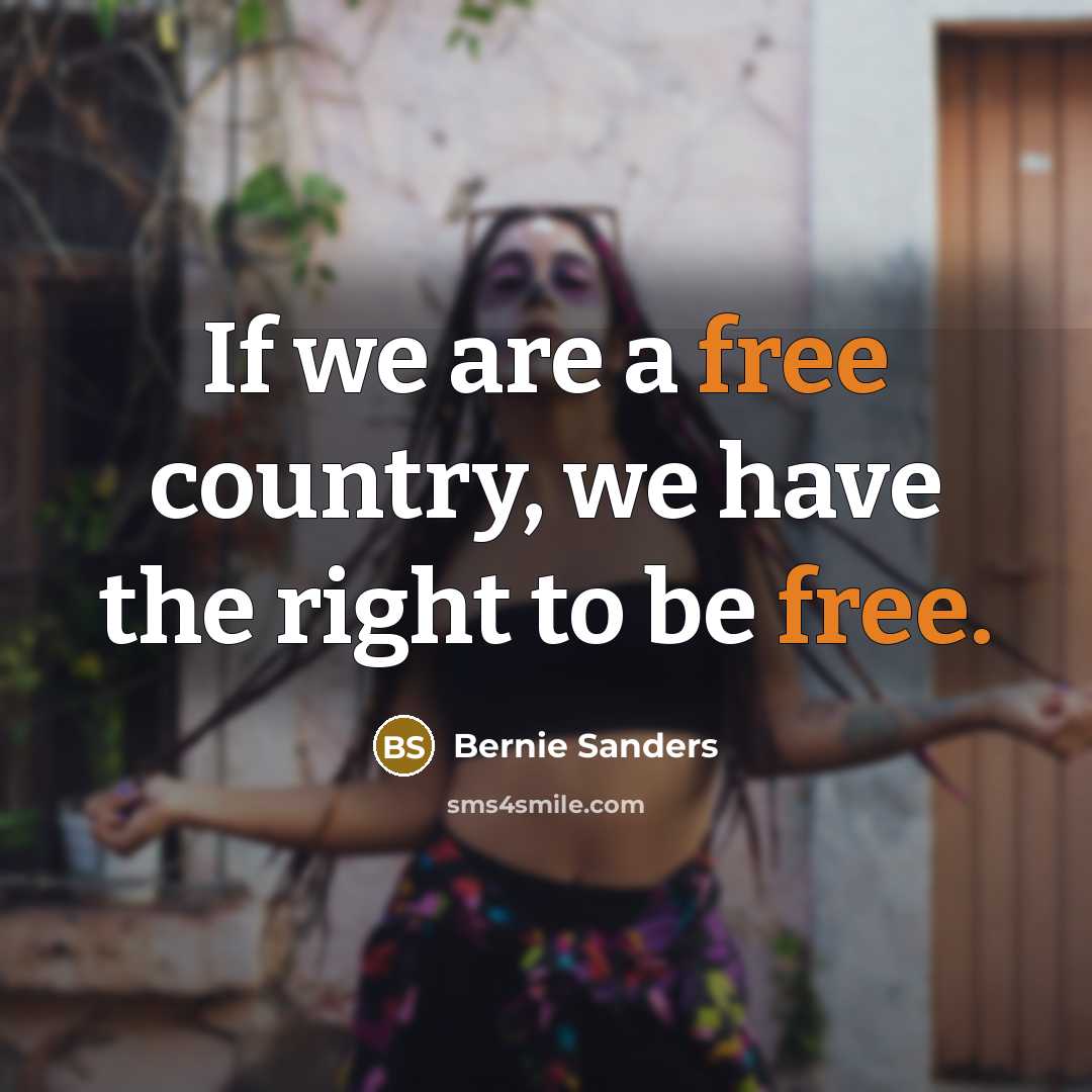 “If we are a free country, we have the right…” quote by Bernie Sanders