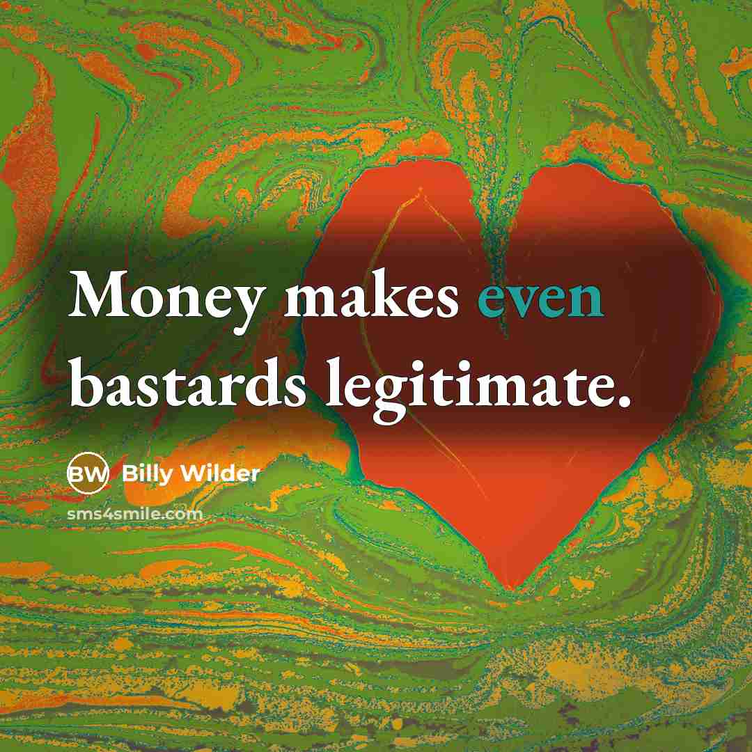 “Money makes even bastards legitimate.…” quote by Billy Wilder