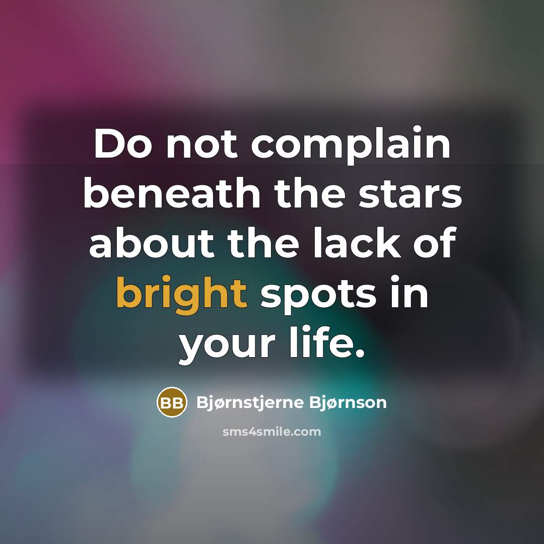“Do not complain beneath the stars about the lack of…” quote by Bjørnstjerne Bjørnson