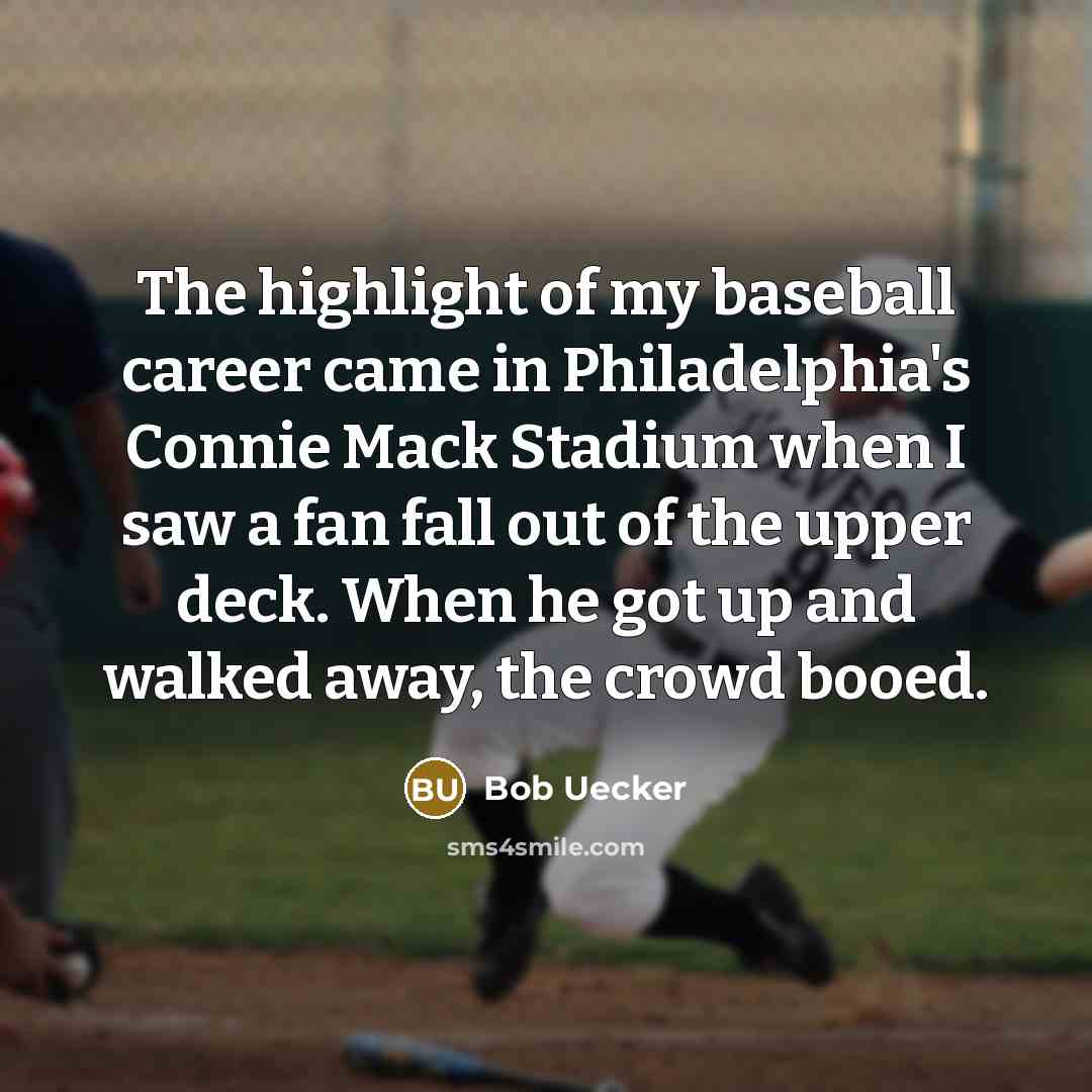 “The highlight of my baseball career came in Philadelphia's Connie…” quote by Bob Uecker