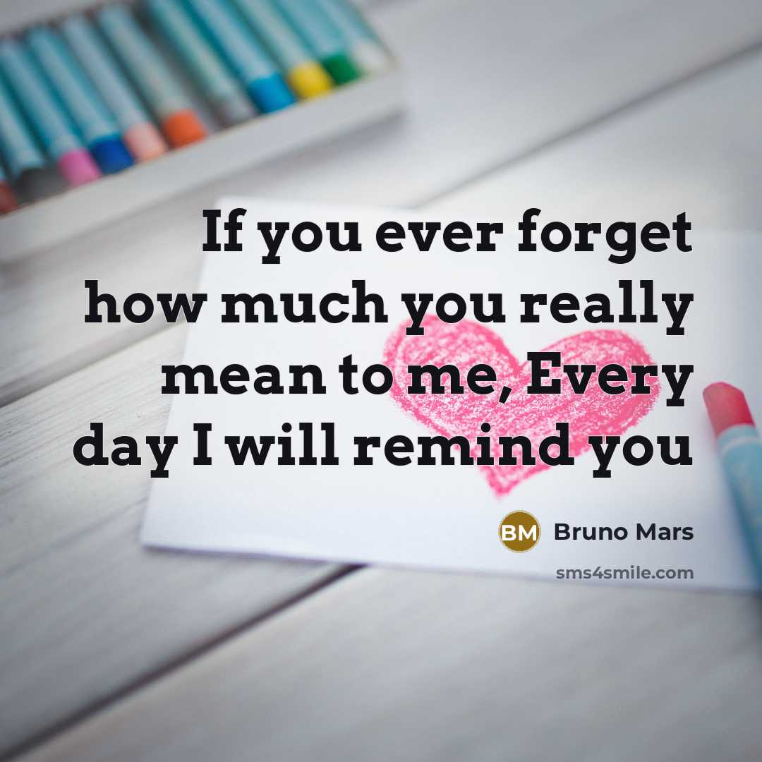 “If you ever forget how much you really mean to…” quote by Bruno Mars