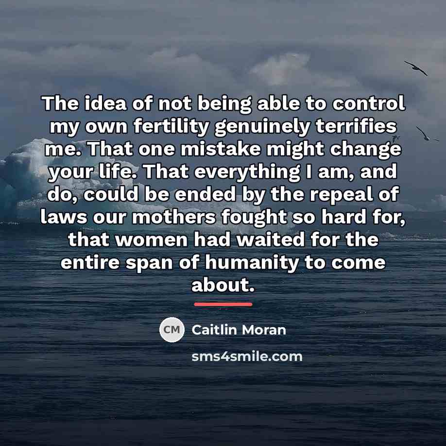 “The idea of not being able to control my own…” quote by Caitlin Moran