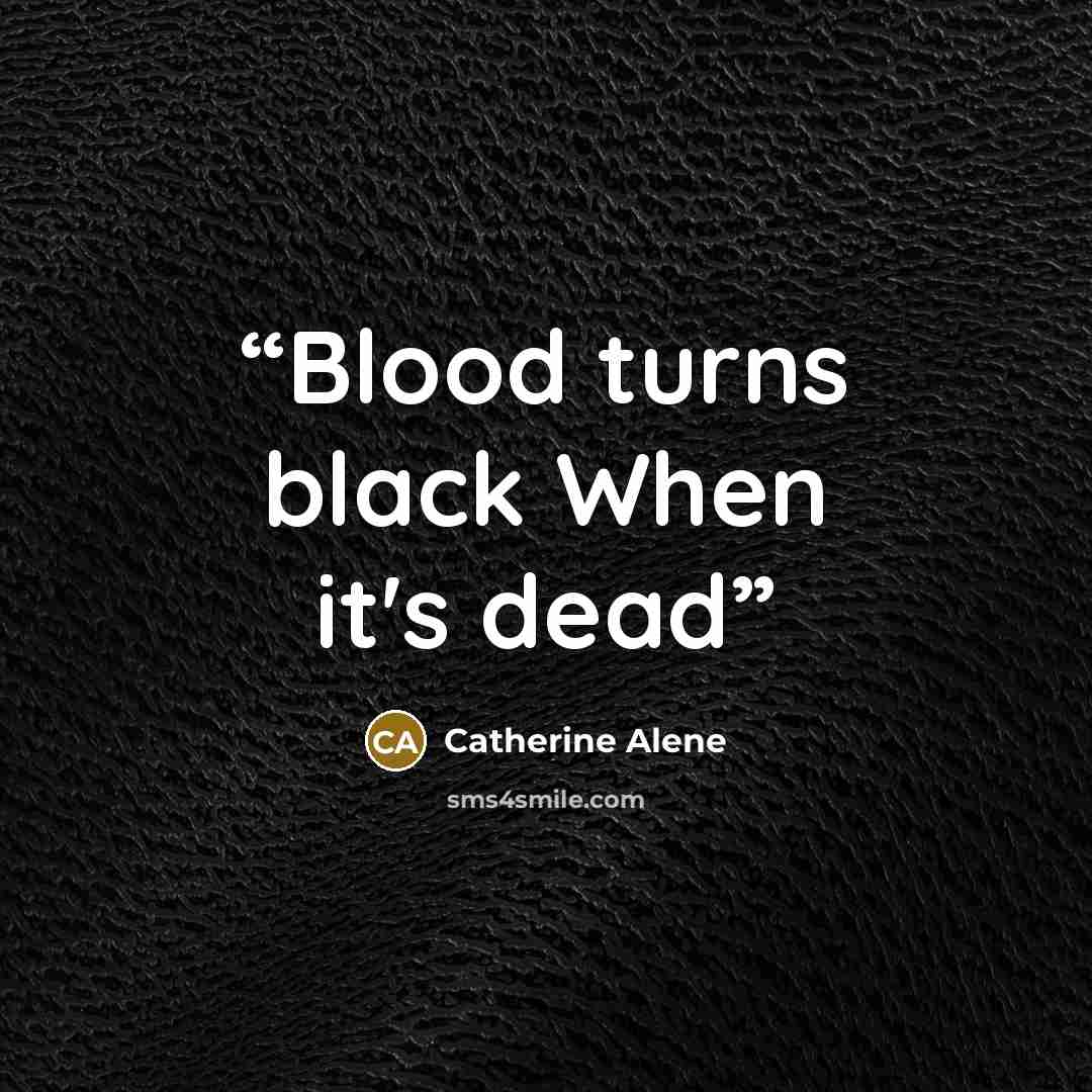 “Blood turns black When it's dead” quote by Catherine Alene
