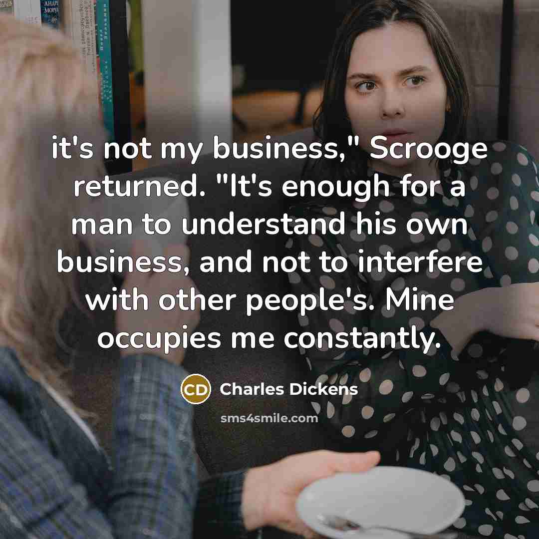 “it's not my business," Scrooge returned. "It's enough for a…” quote by Charles Dickens