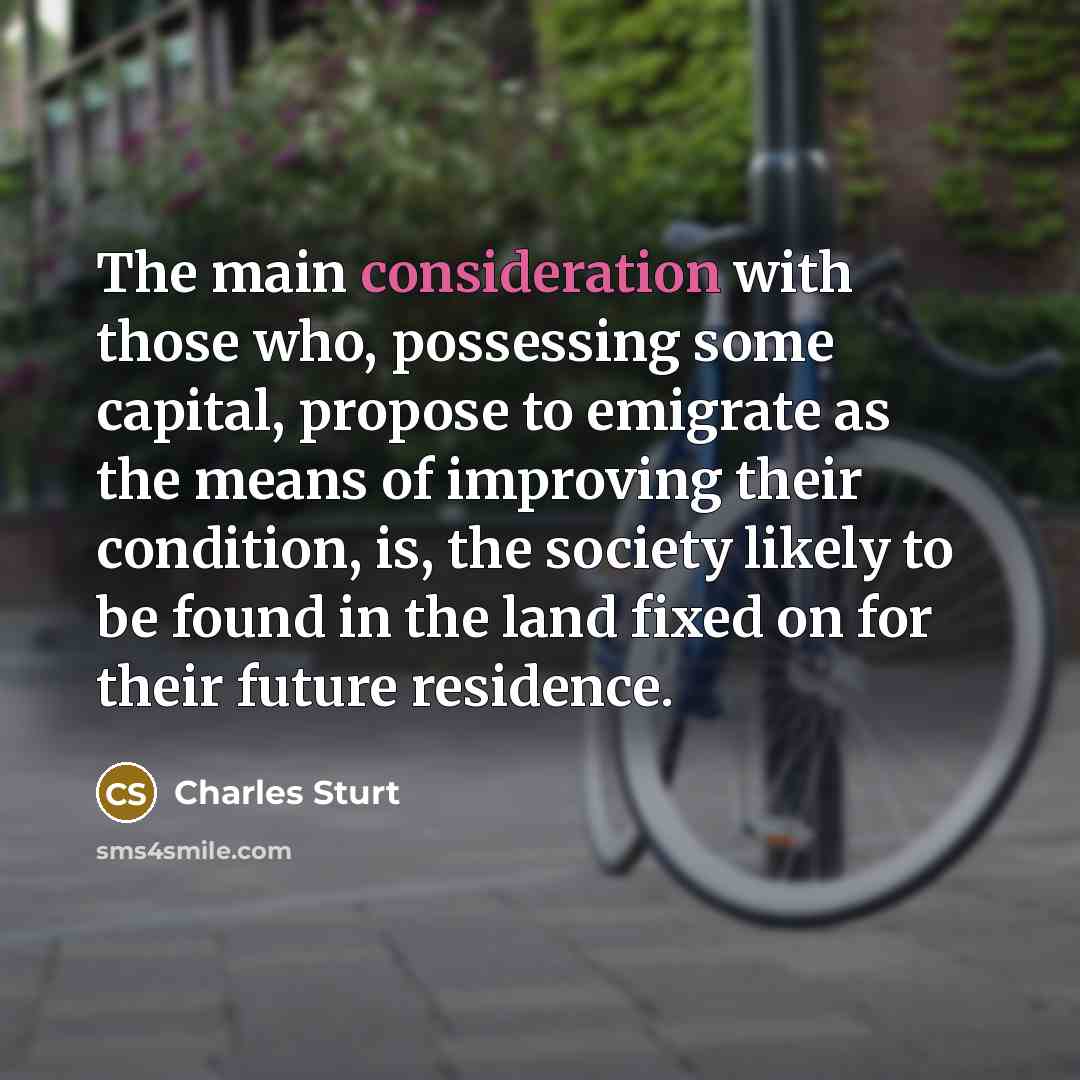 “The main consideration with those who, possessing some capital, propose…” quote by Charles Sturt