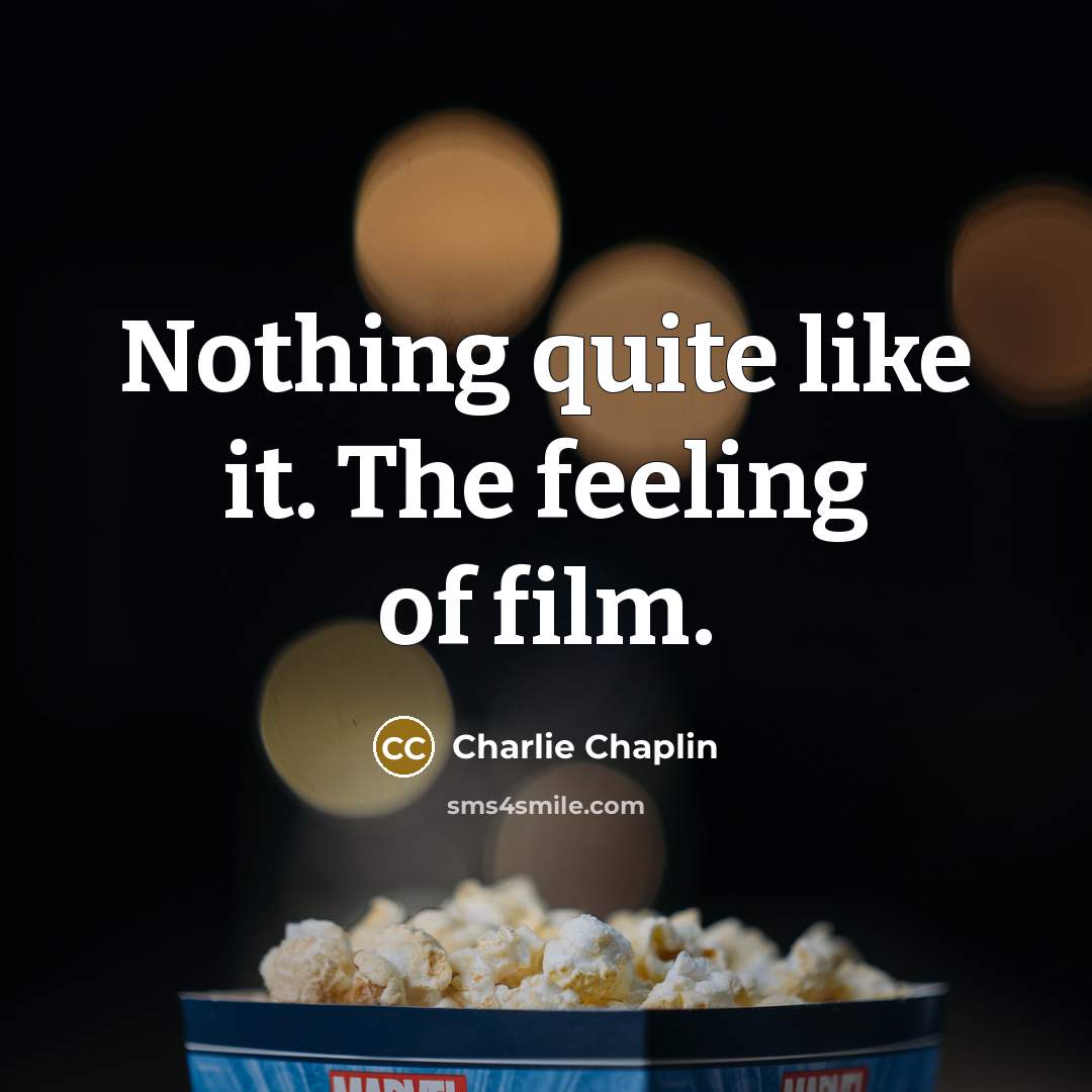 “Nothing quite like it. The feeling of film.…” quote by Charlie Chaplin