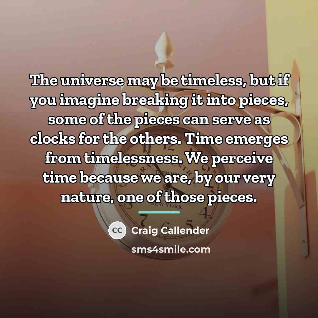“The universe may be timeless, but if you imagine breaking…” quote by Craig Callender