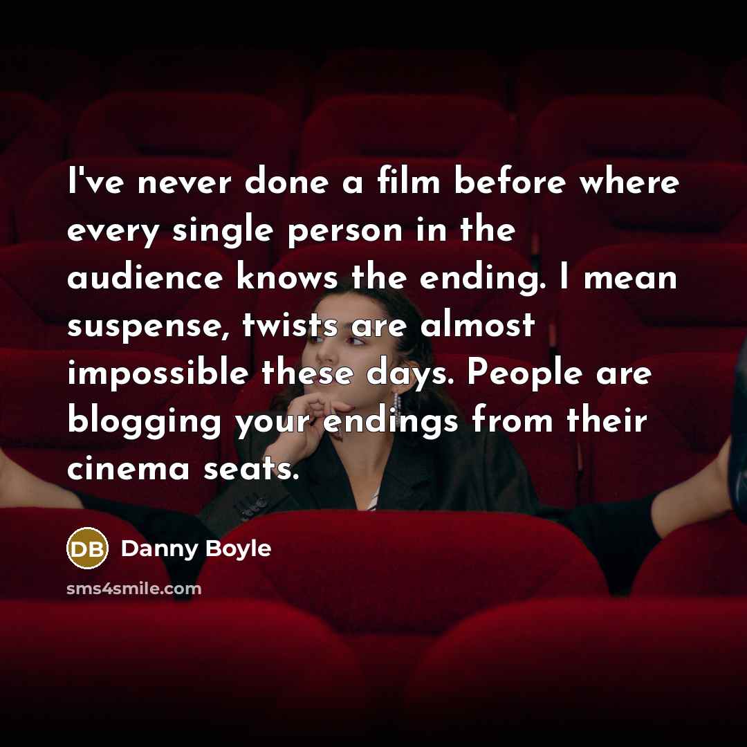 “I've never done a film before where every single person…” quote by Danny Boyle