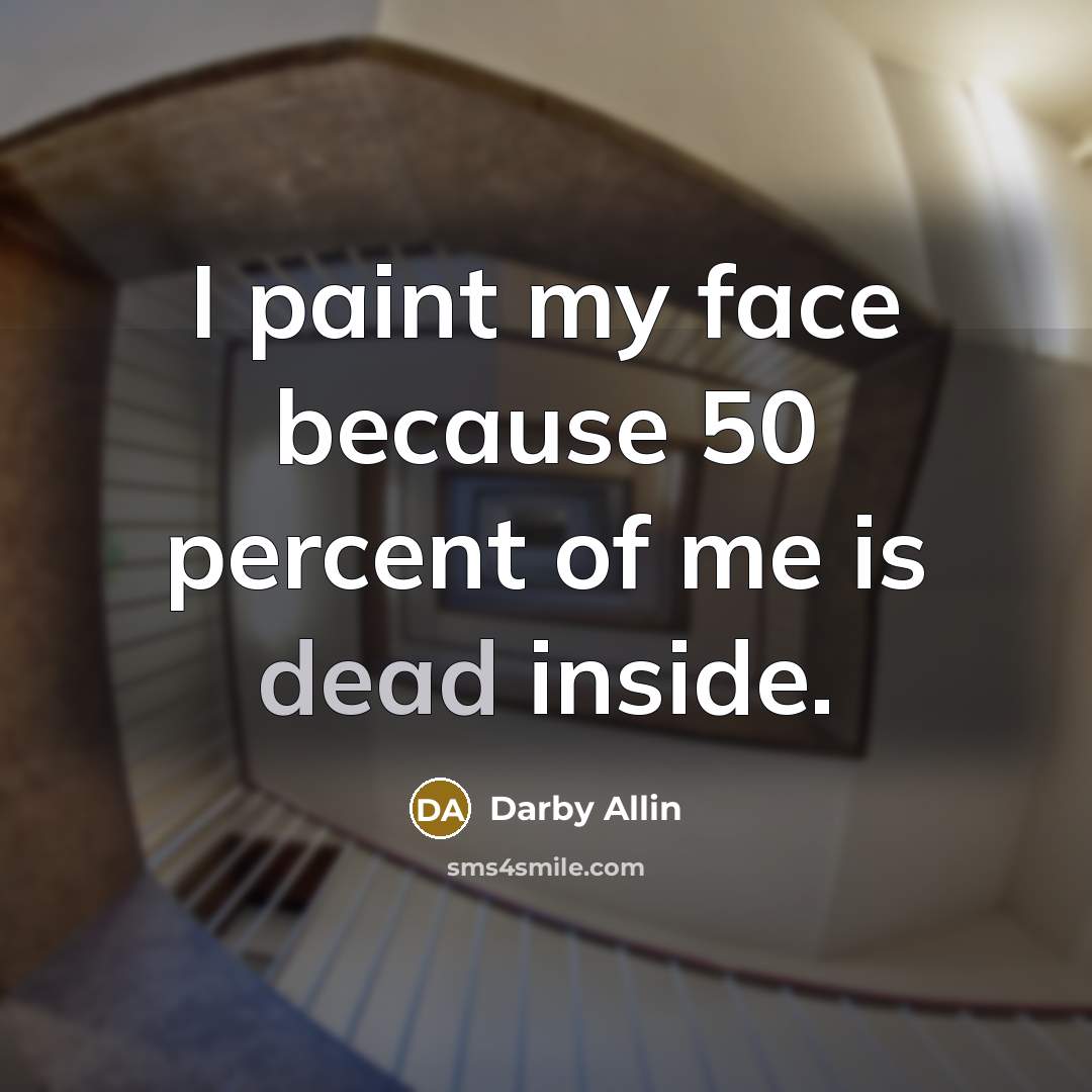 “I paint my face because 50 percent of me is…” quote by Darby Allin