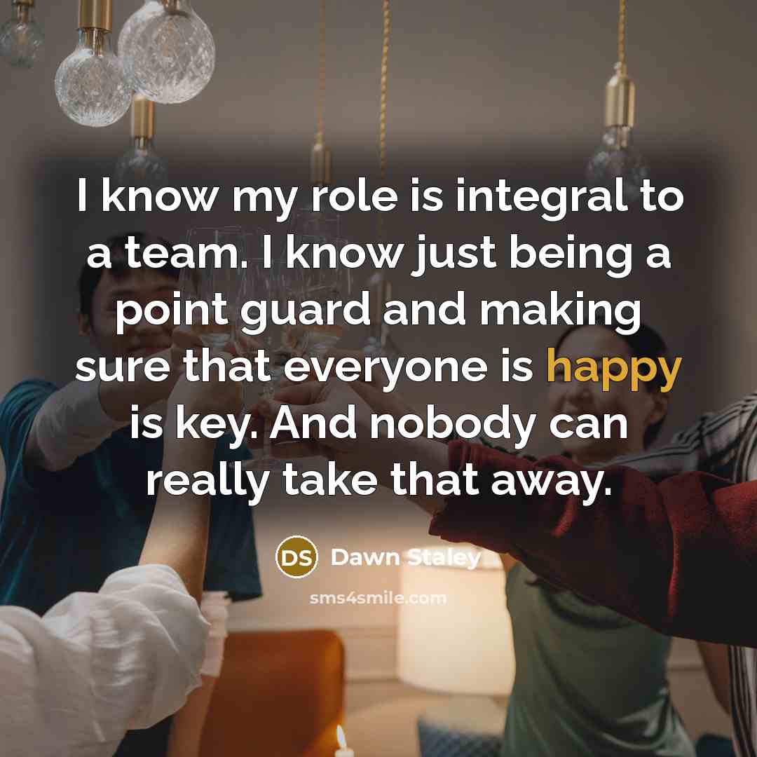 “I know my role is integral to a team. I…” quote by Dawn Staley