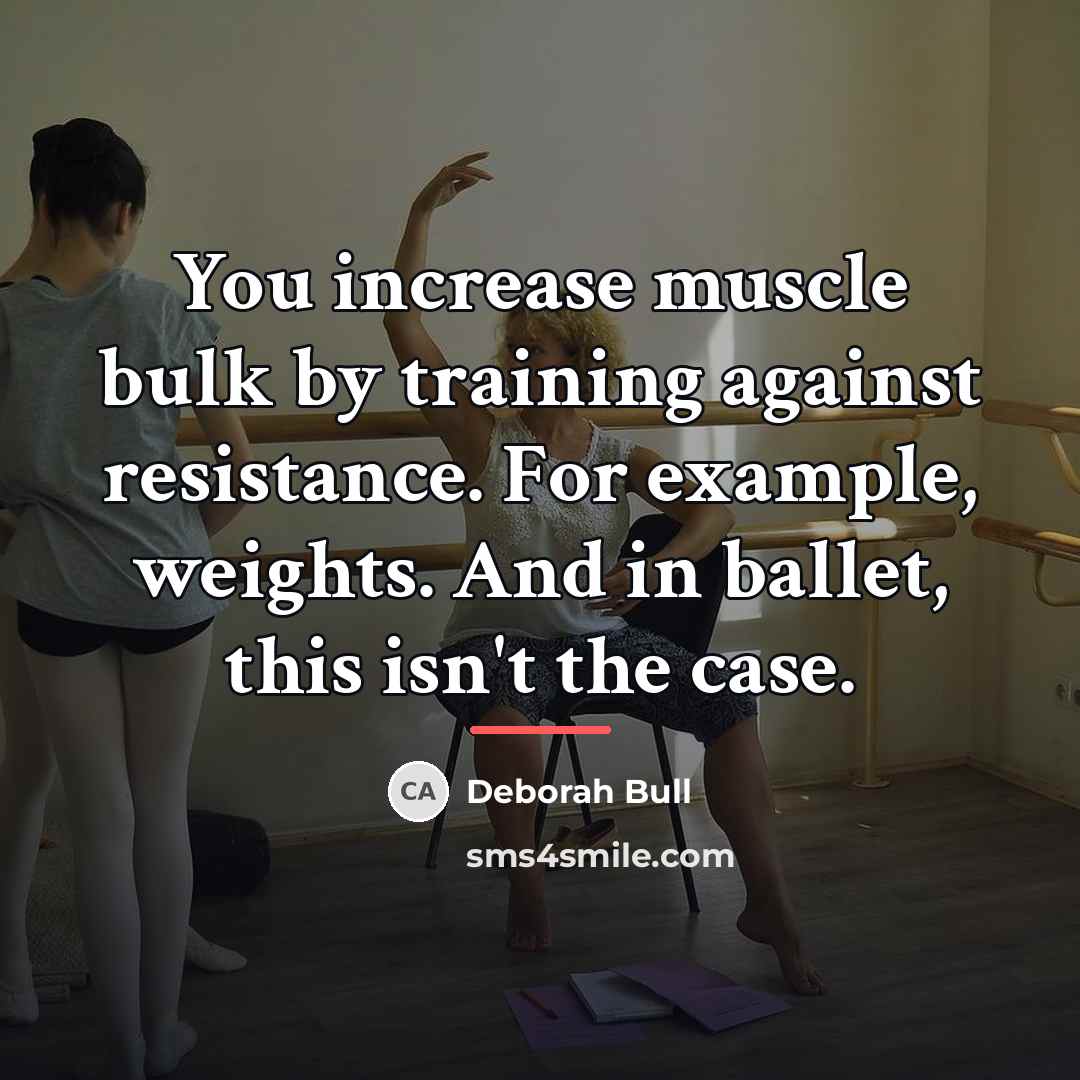“You increase muscle bulk by training against resistance. For example,…” quote by Deborah Bull