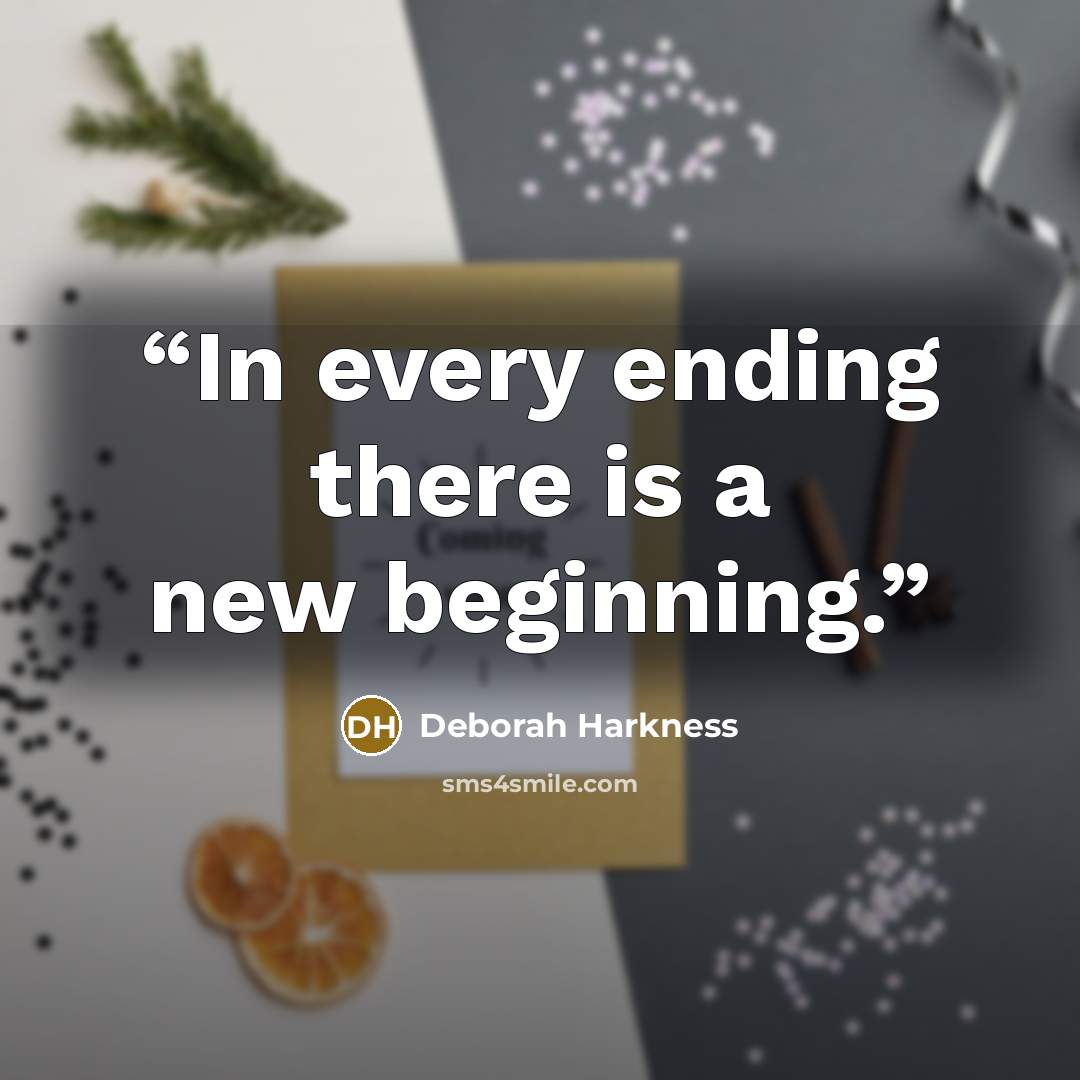 “In every ending there is a new beginning.” quote by Deborah Harkness