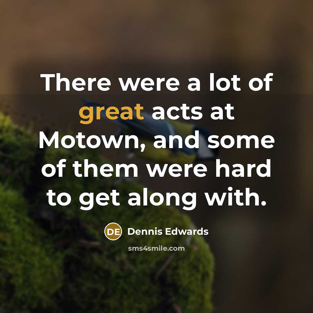“There were a lot of great acts at Motown, and…” quote by Dennis Edwards