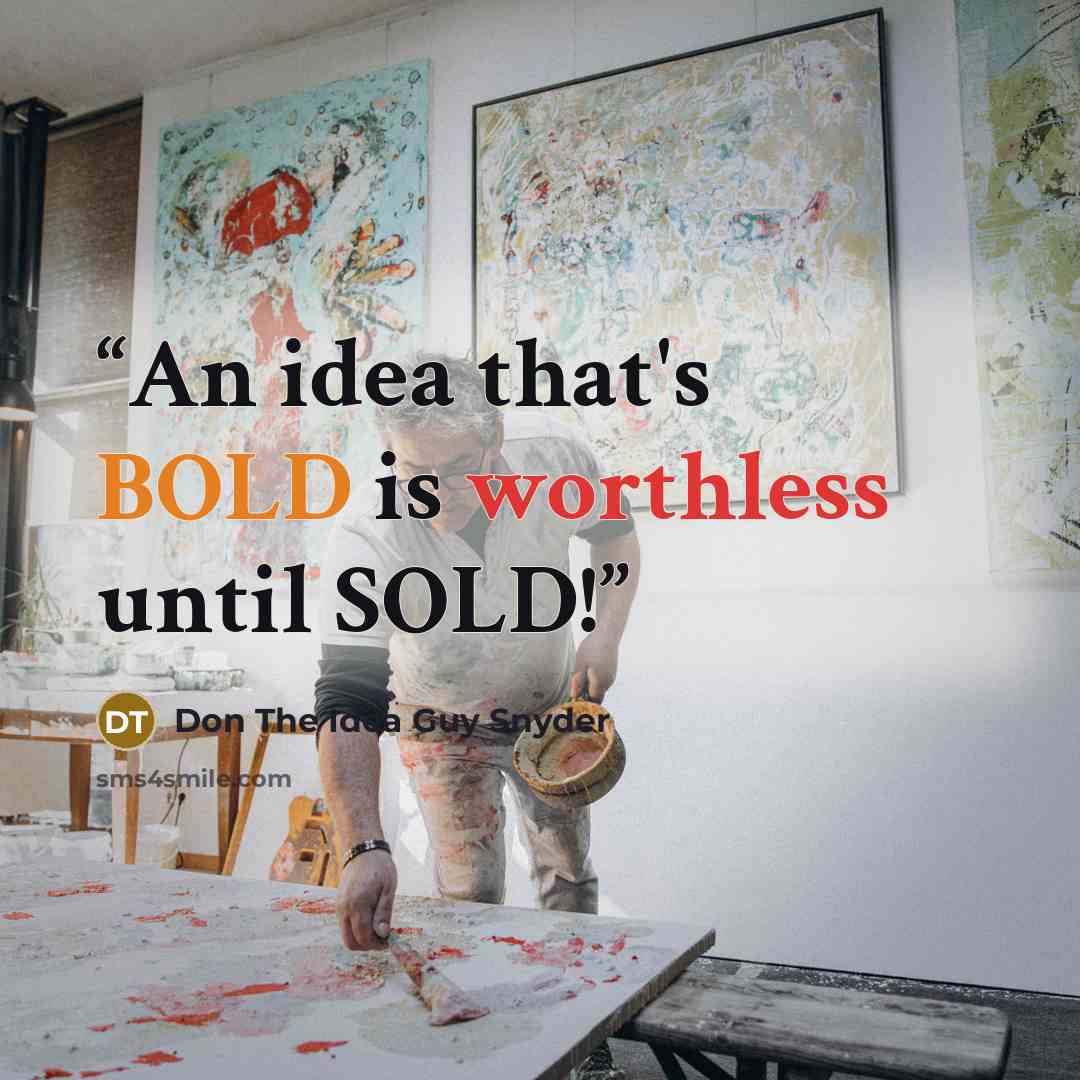 “An idea that's BOLD is worthless until SOLD!” quote by Don The Idea Guy Snyder