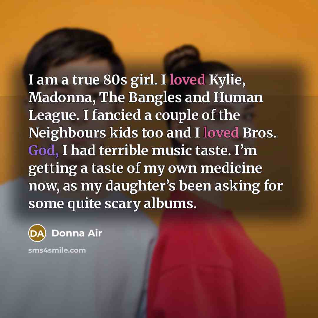 “I am a true 80s girl. I loved Kylie, Madonna,…” quote by Donna Air