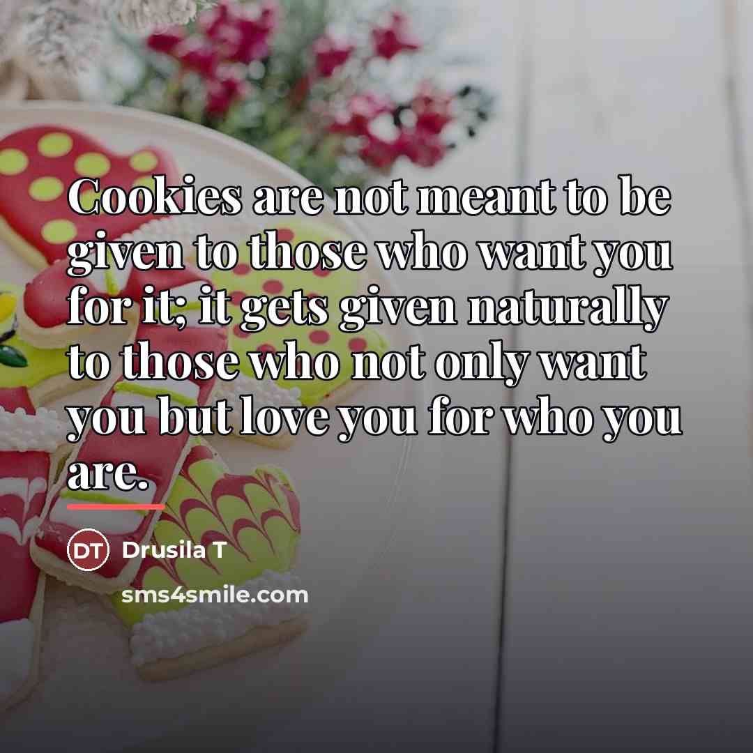 “Cookies are not meant to be given to those who…” quote by Drusila T