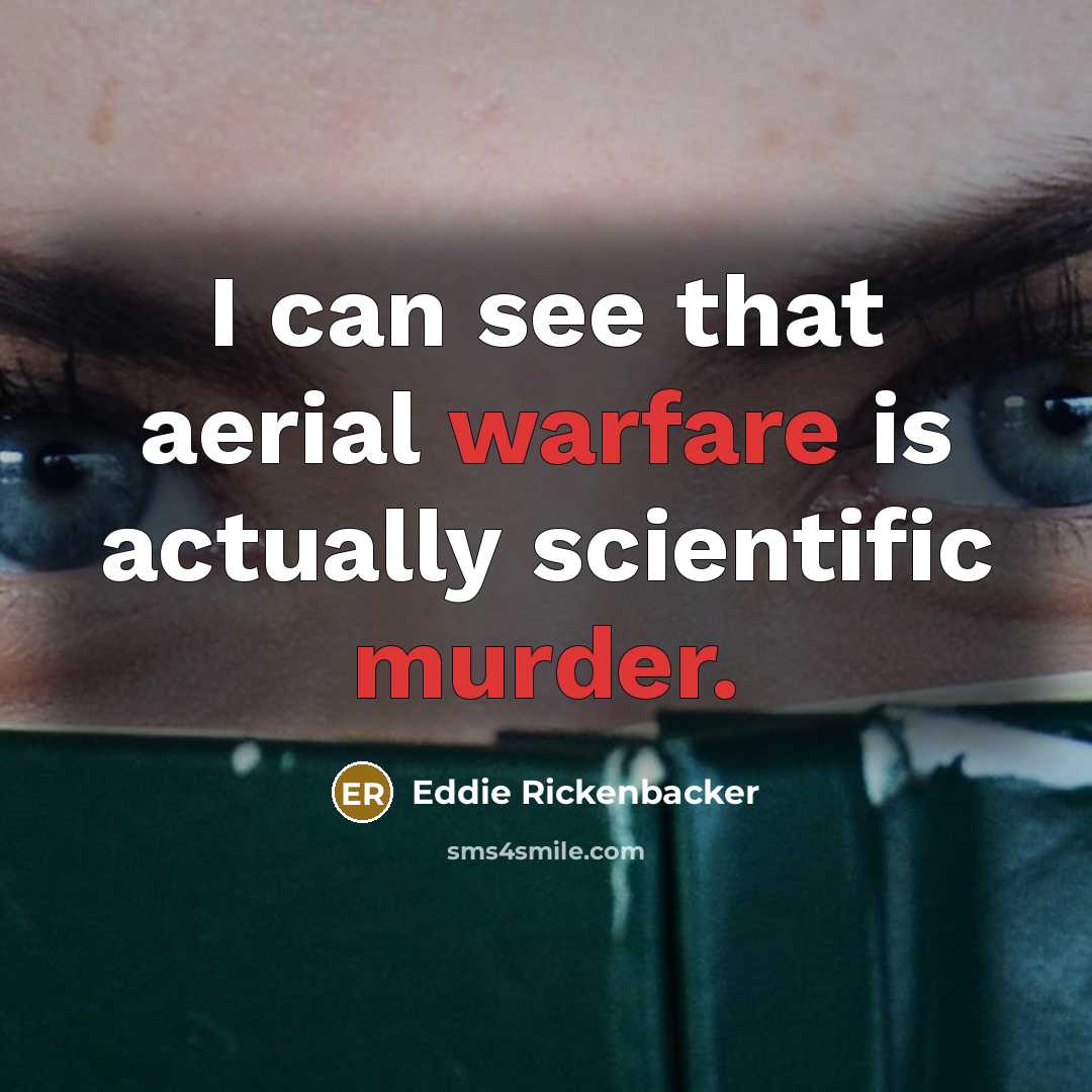 “I can see that aerial warfare is actually scientific murder.” quote by Eddie Rickenbacker
