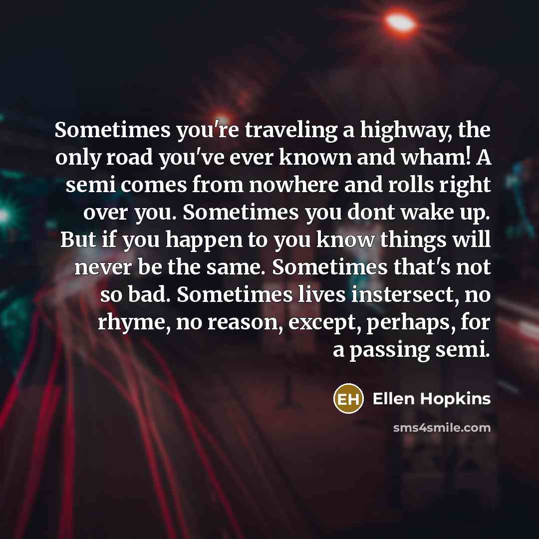 “Sometimes you're traveling a highway, the only road you've ever…” quote by Ellen Hopkins
