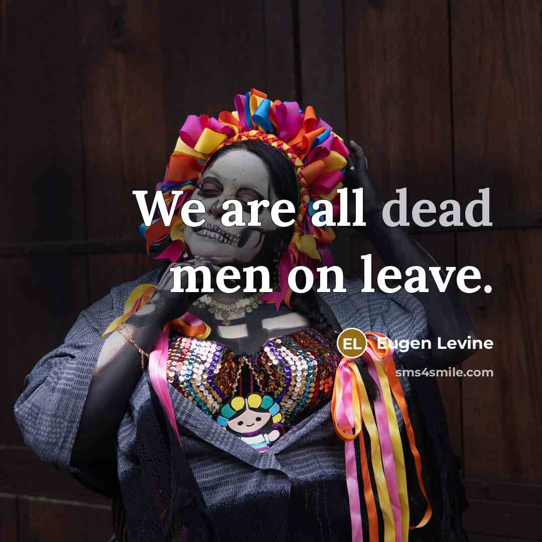 “We are all dead men on leave.…” quote by Eugen Levine