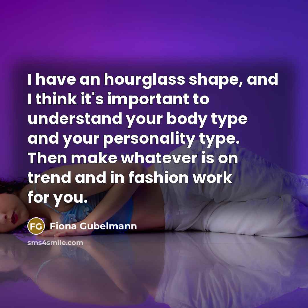 “I have an hourglass shape, and I think it's important…” quote by Fiona Gubelmann