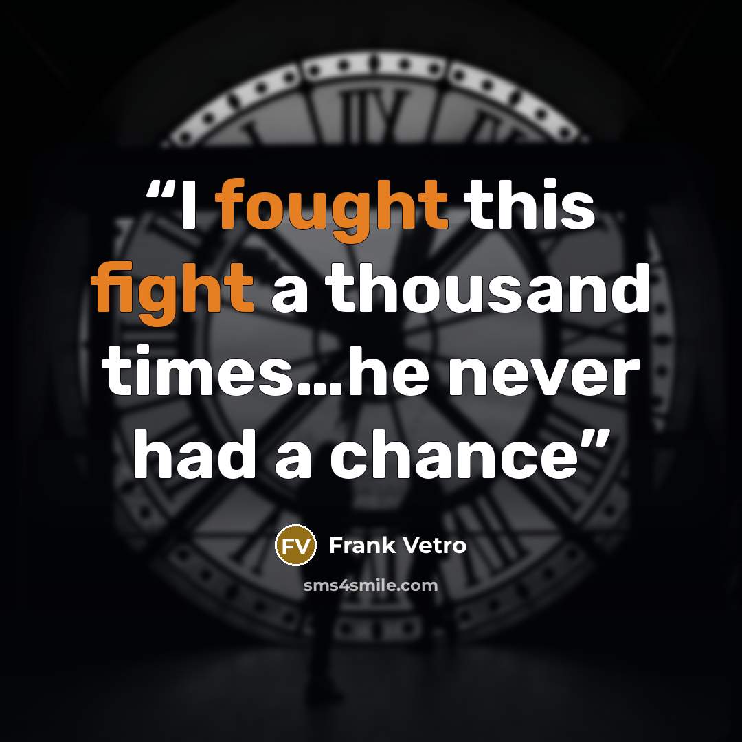 “I fought this fight a thousand times…he never had a chance” quote by Frank Vetro