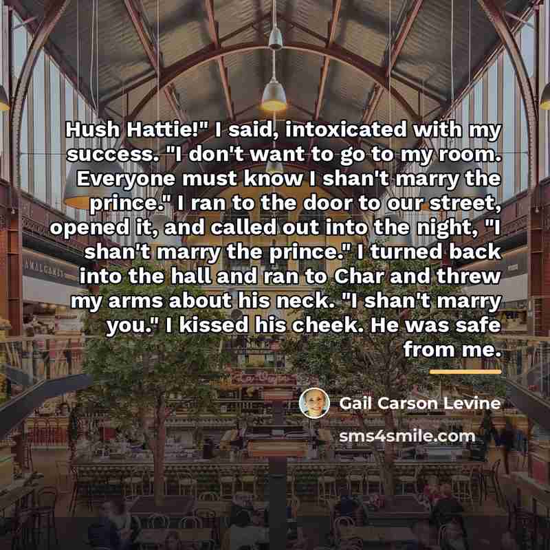 “Hush Hattie!" I said, intoxicated with my success. "I don't…” quote by Gail Carson Levine
