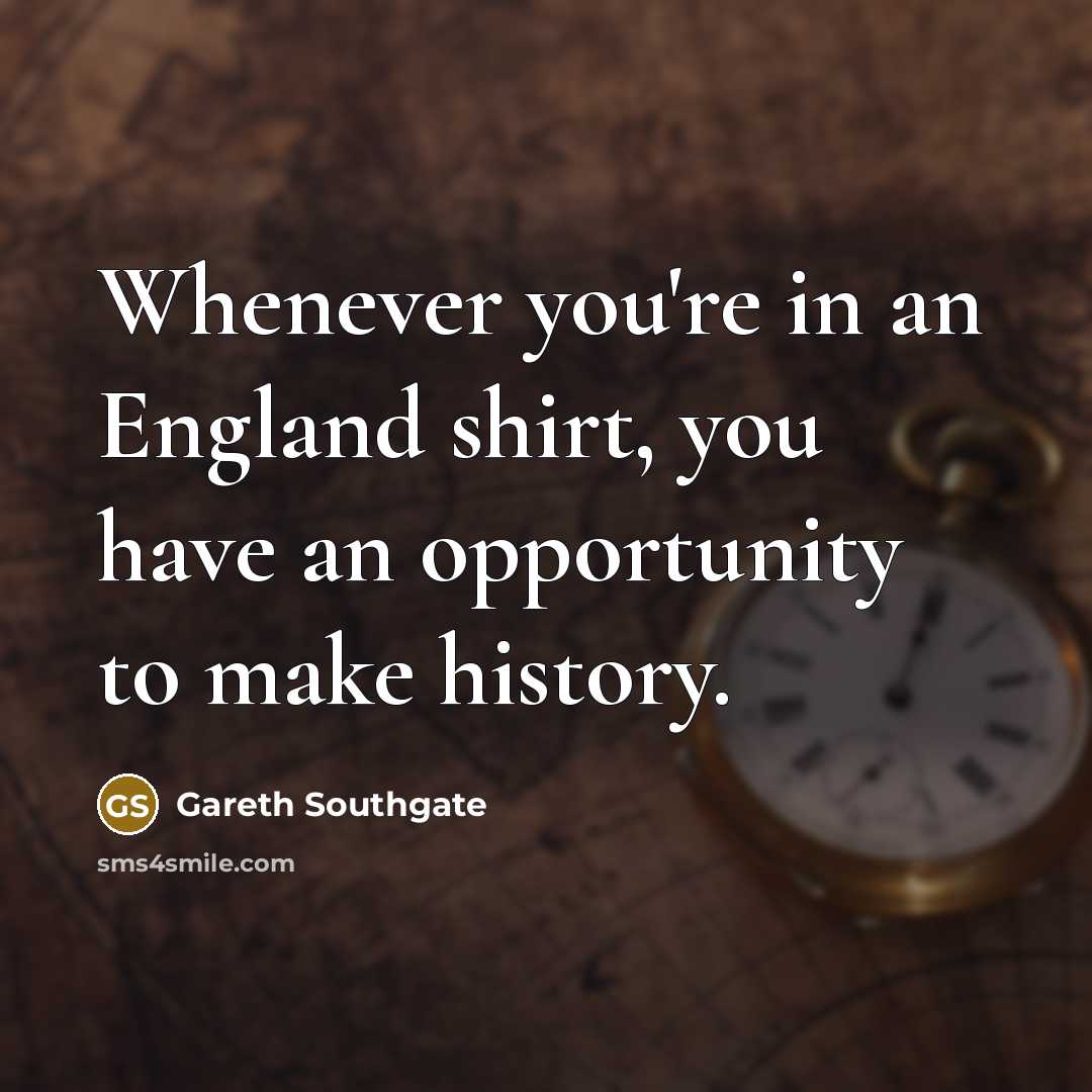 “Whenever you're in an England shirt, you have an opportunity…” quote by Gareth Southgate