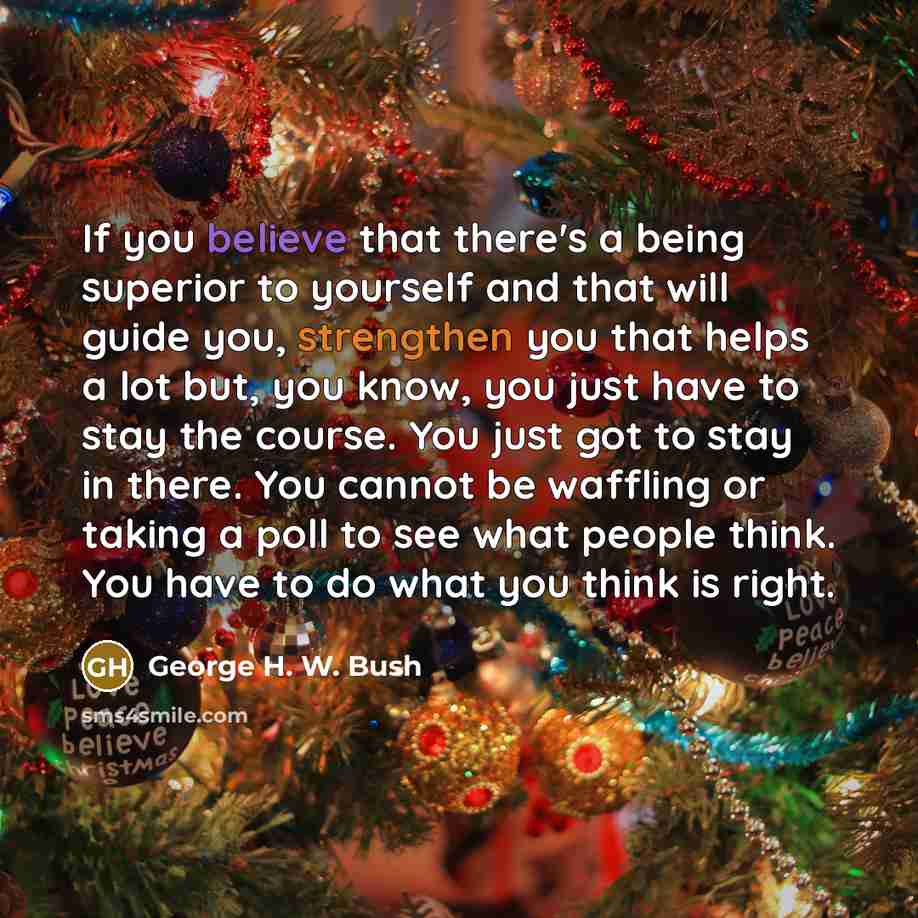 “If you believe that there's a being superior to yourself…” quote by George H. W. Bush