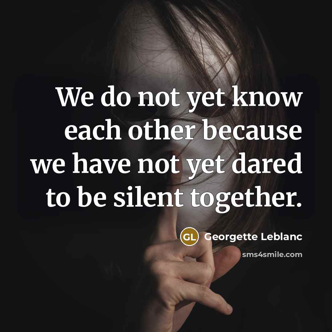 “We do not yet know each other because we have…” quote by Georgette Leblanc