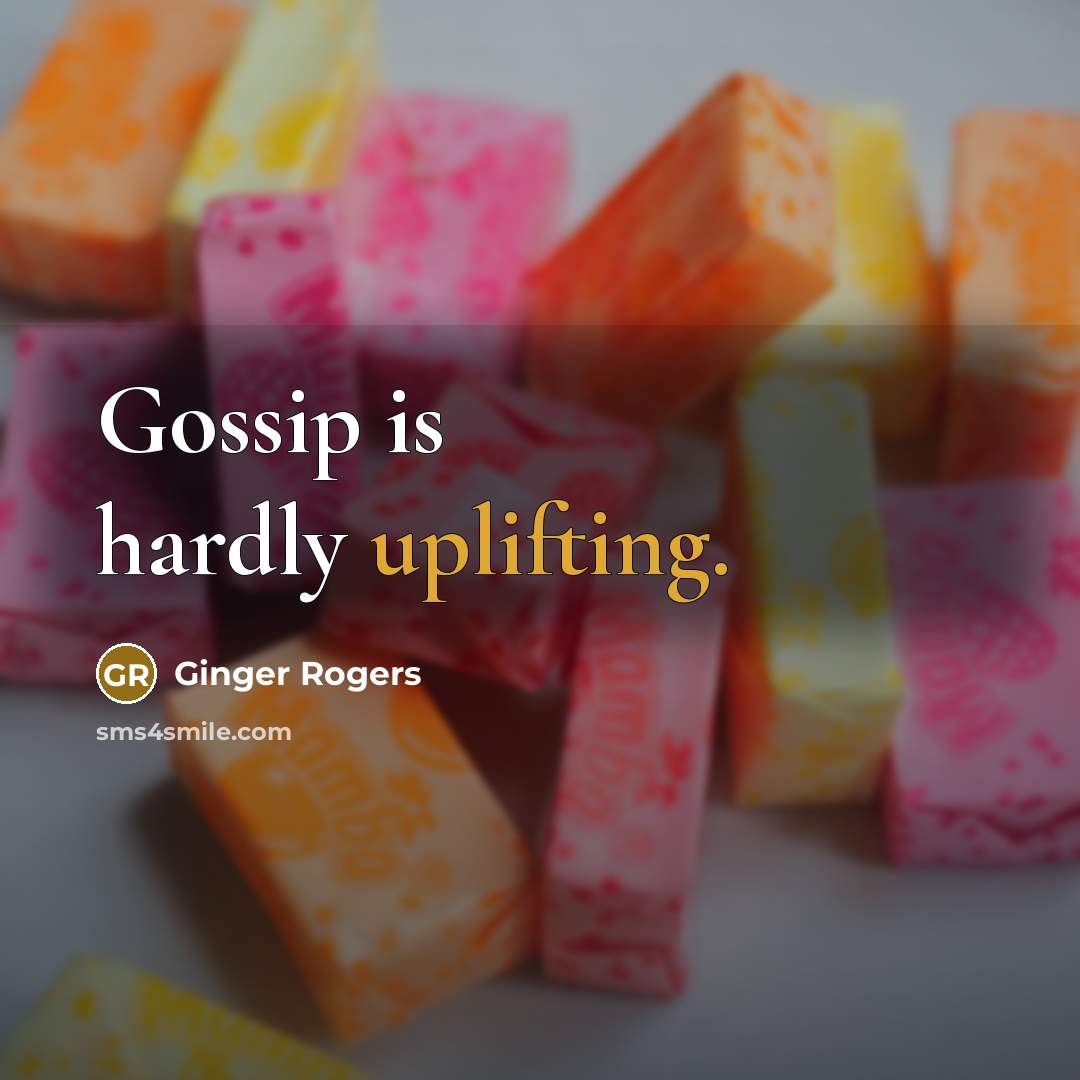 “Gossip is hardly uplifting.…” quote by Ginger Rogers
