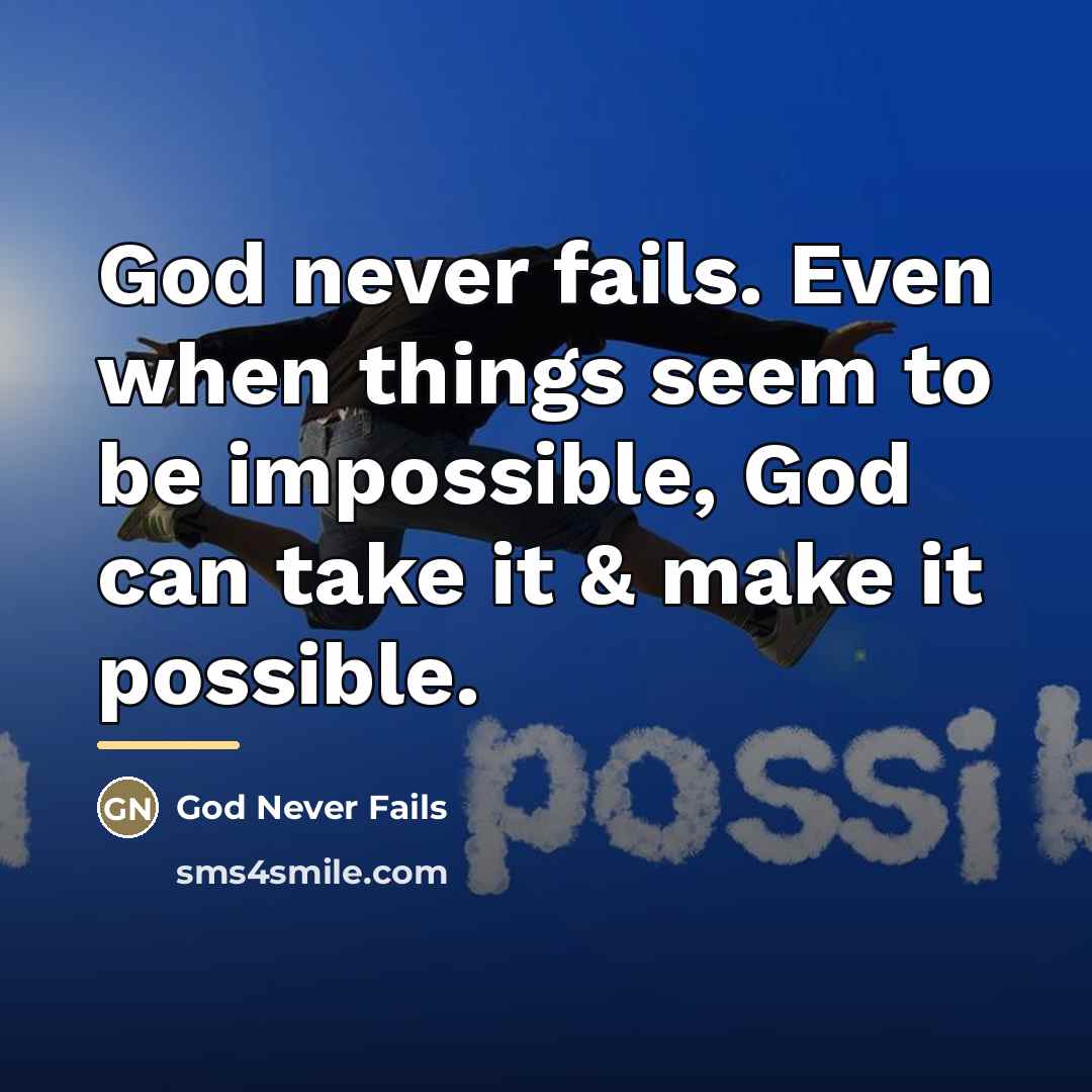 “God never fails. Even when things seem to be impossible,…” quote by God Never Fails