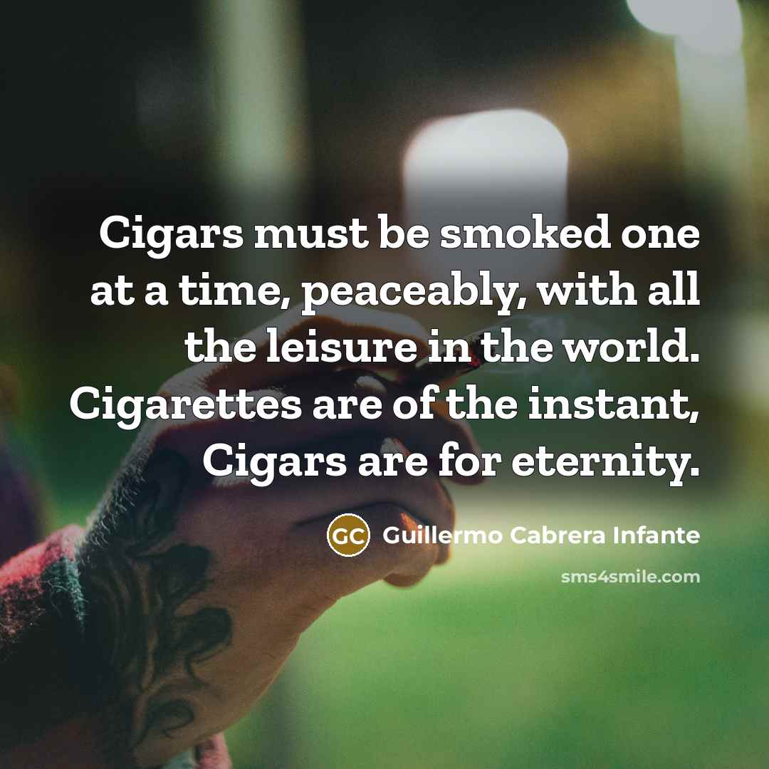 “Cigars must be smoked one at a time, peaceably, with…” quote by Guillermo Cabrera Infante