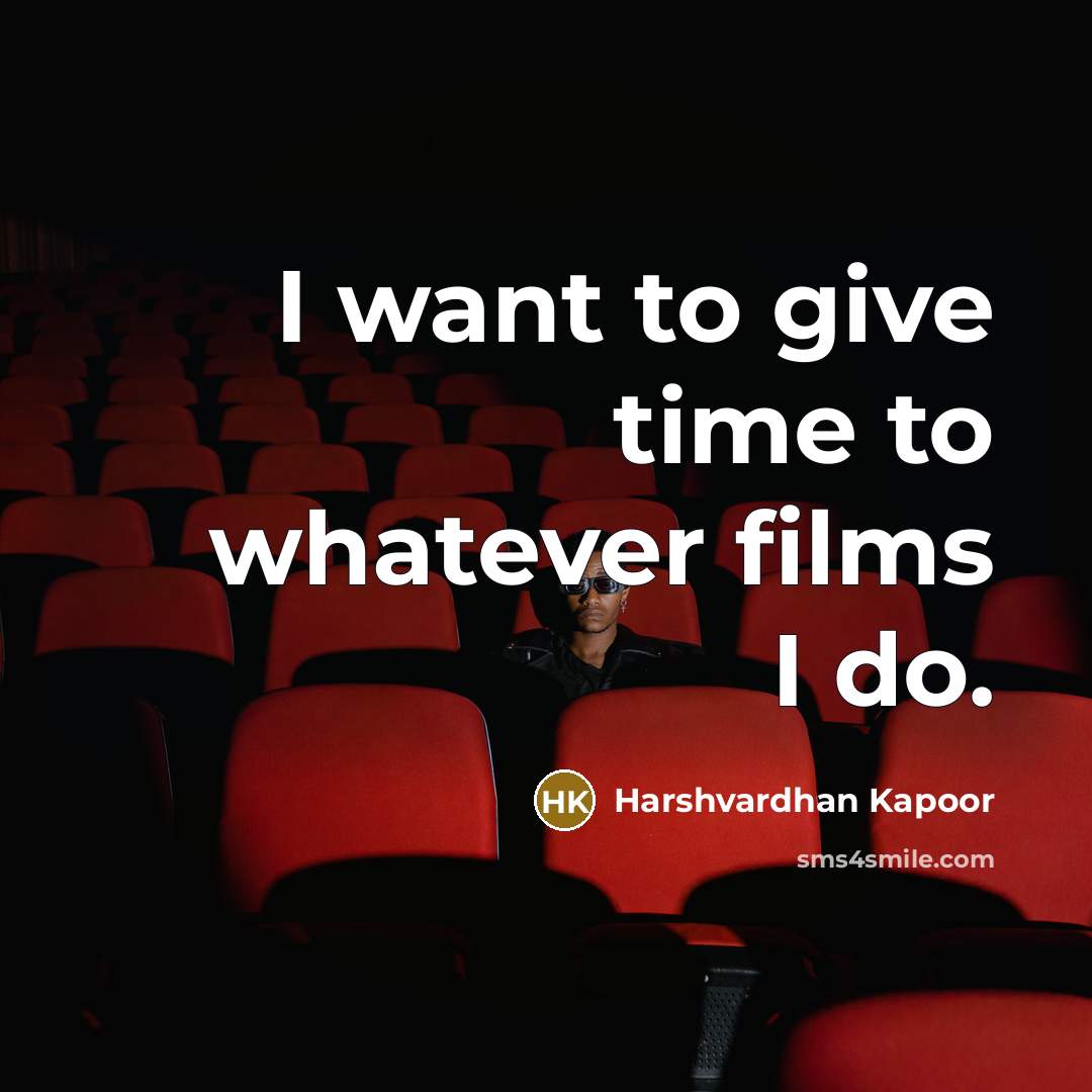 “I want to give time to whatever films I do.…” quote by Harshvardhan Kapoor