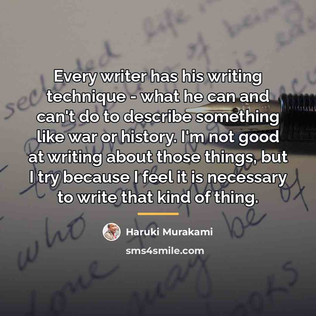 “Every writer has his writing technique - what he can…” quote by Haruki Murakami