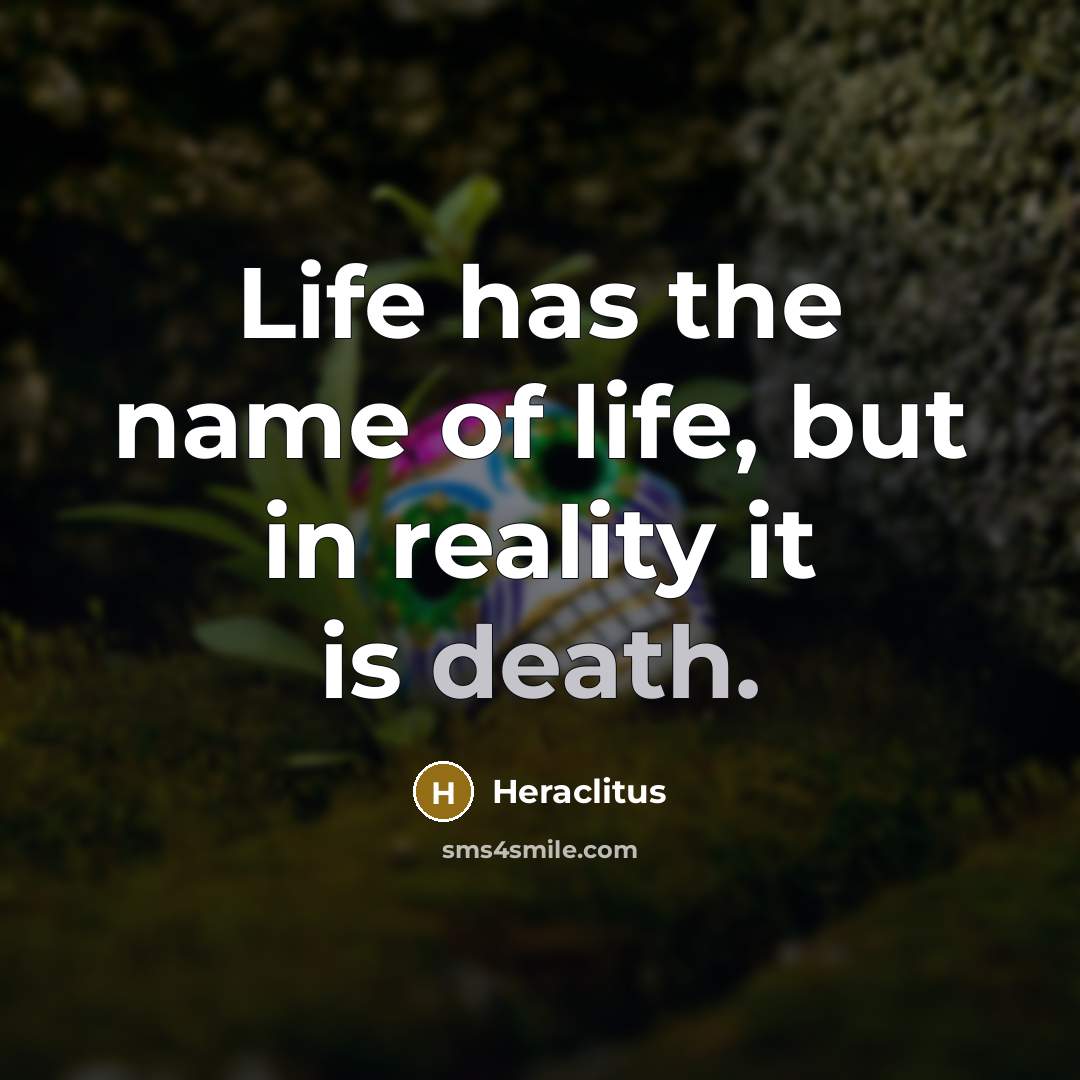 “Life has the name of life, but in reality it…” quote by Heraclitus