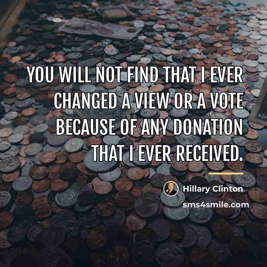 “You will not find that I ever changed a view…” quote by Hillary Clinton
