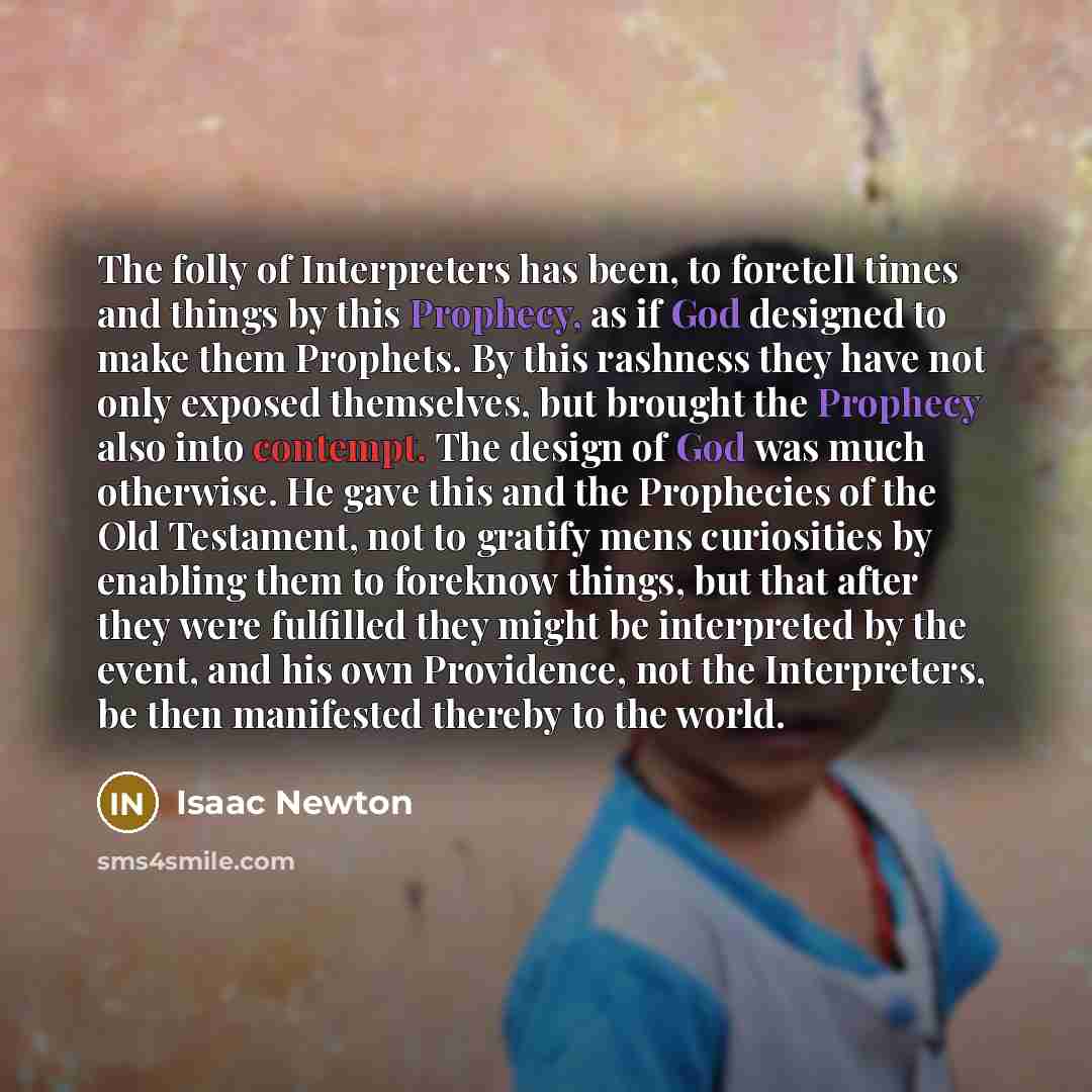 “The folly of Interpreters has been, to foretell times and…” quote by Isaac Newton