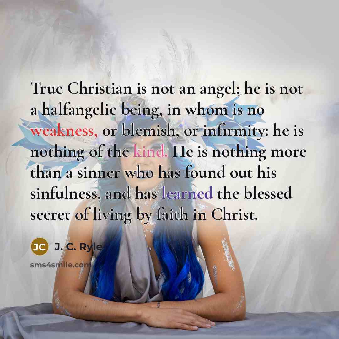 “True Christian is not an angel; he is not a…” quote by J. C. Ryle