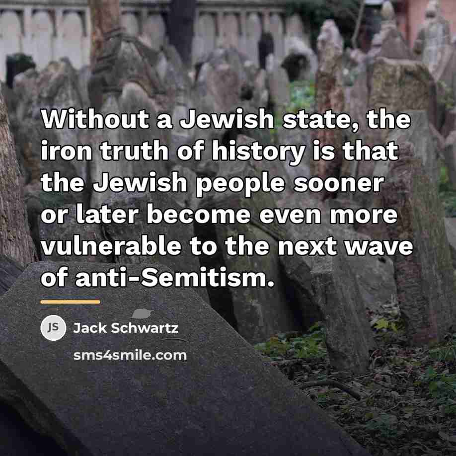 “Without a Jewish state, the iron truth of history is…” quote by Jack Schwartz
