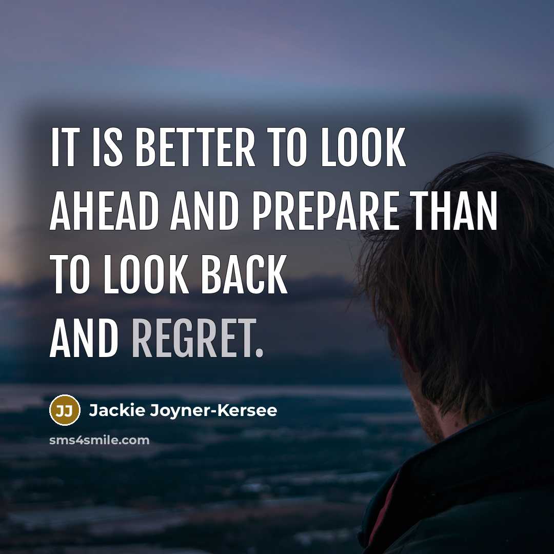 “It is better to look ahead and prepare than to…” quote by Jackie Joyner-Kersee