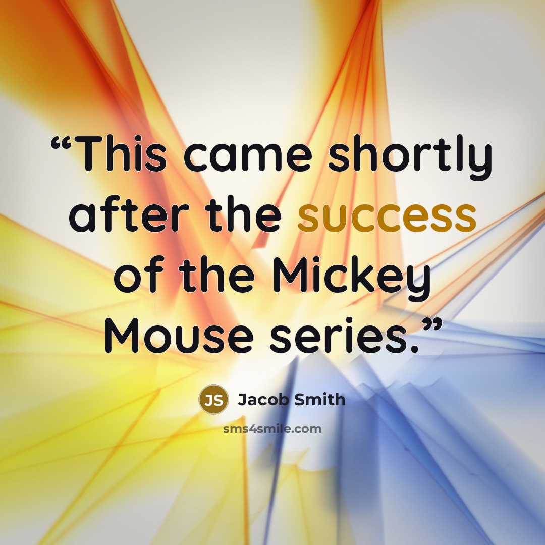 “This came shortly after the success of the Mickey Mouse series.” quote by Jacob Smith