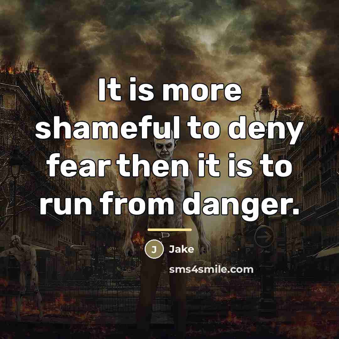 “It is more shameful to deny fear then it is…” quote by Jake