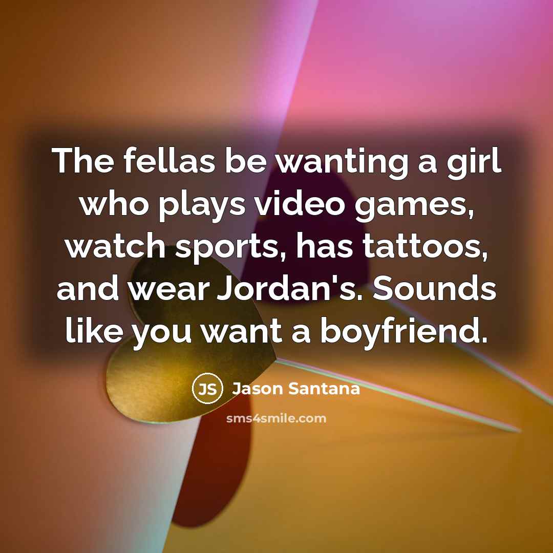 “The fellas be wanting a girl who plays video games,…” quote by Jason Santana