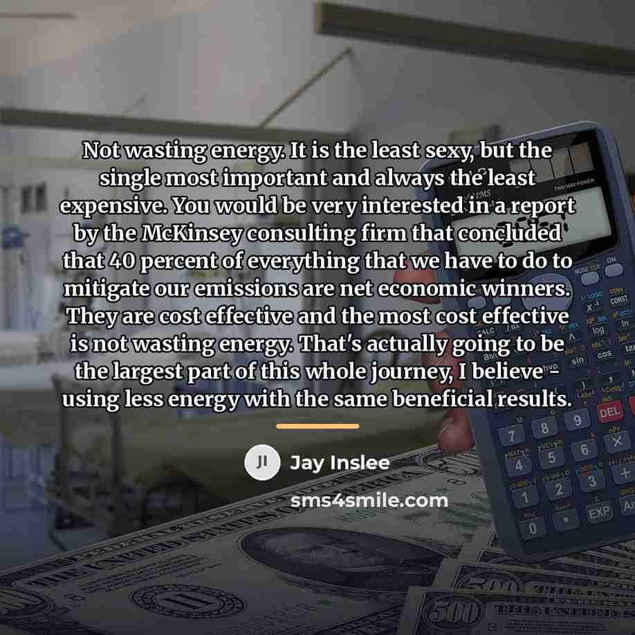 “Not wasting energy. It is the least sexy, but the…” quote by Jay Inslee