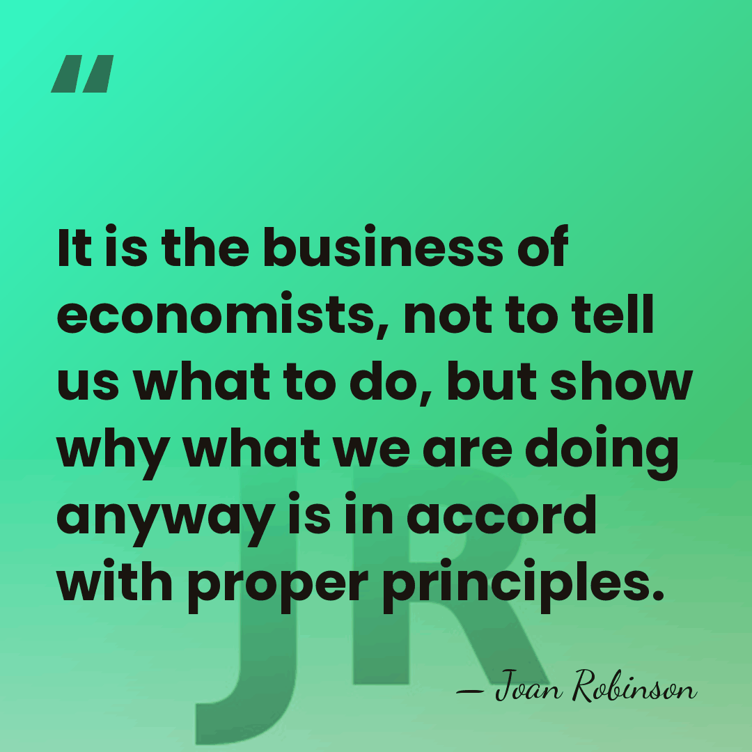 It is the business of economists, not to tell us what to&hellip; - Joan Robinson