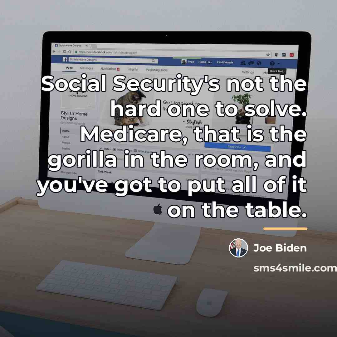 “Social Security's not the hard one to solve. Medicare, that…” quote by Joe Biden