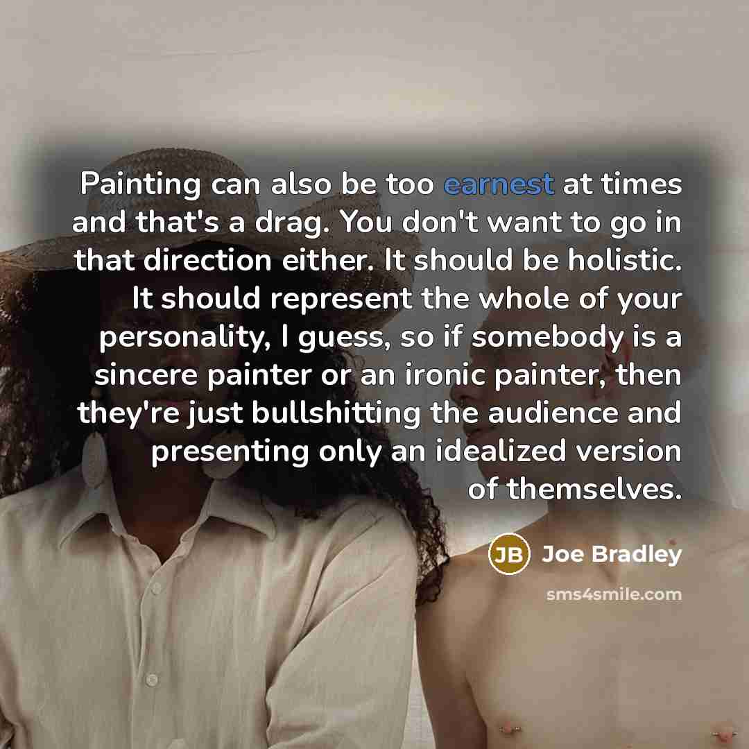 “Painting can also be too earnest at times and that's…” quote by Joe Bradley