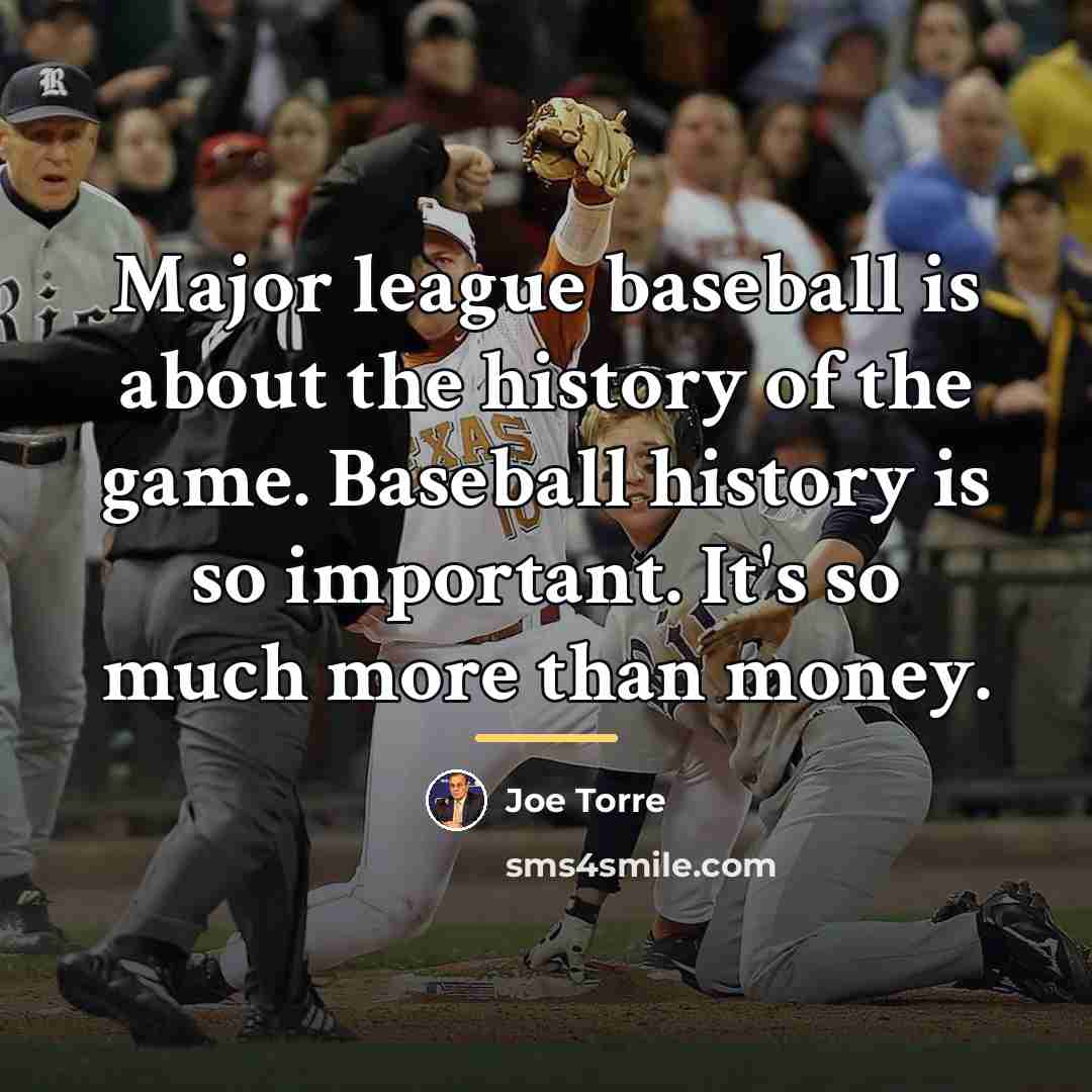 “Major league baseball is about the history of the game.…” quote by Joe Torre